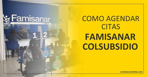 cafam colsubsidio citas|Agendamiento de Citas Médicas en Famisanar